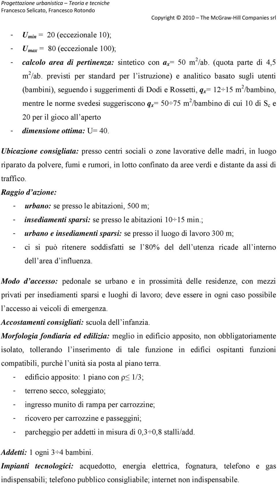 75 m 2 /bambino di cui 10 di S c e 20 per il gioco all aperto - dimensione ottima: U= 40.