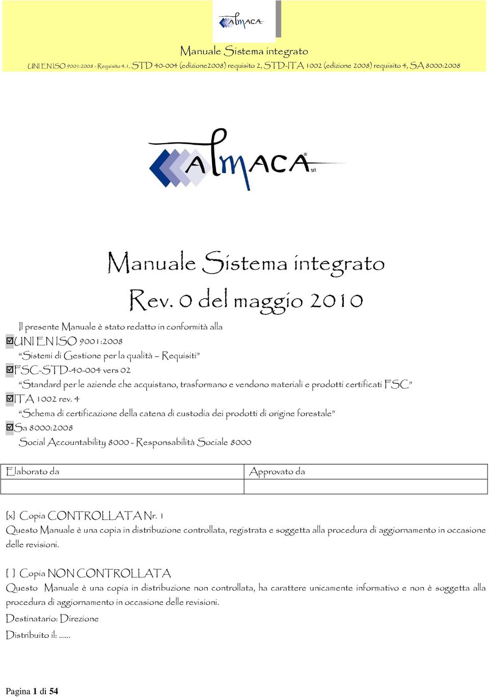 acquistano, trasformano e vendono materiali e prodotti certificati FSC ITA 1002 rev.