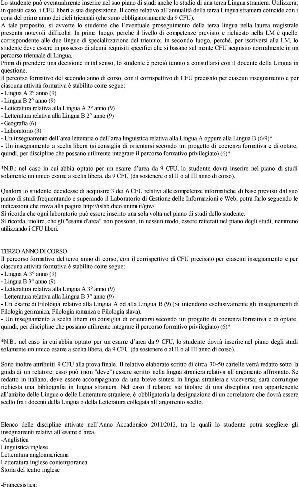 A tale proposito, si avverte lo studente che l eventuale proseguimento della terza lingua nella laurea magistrale presenta notevoli difficoltà.