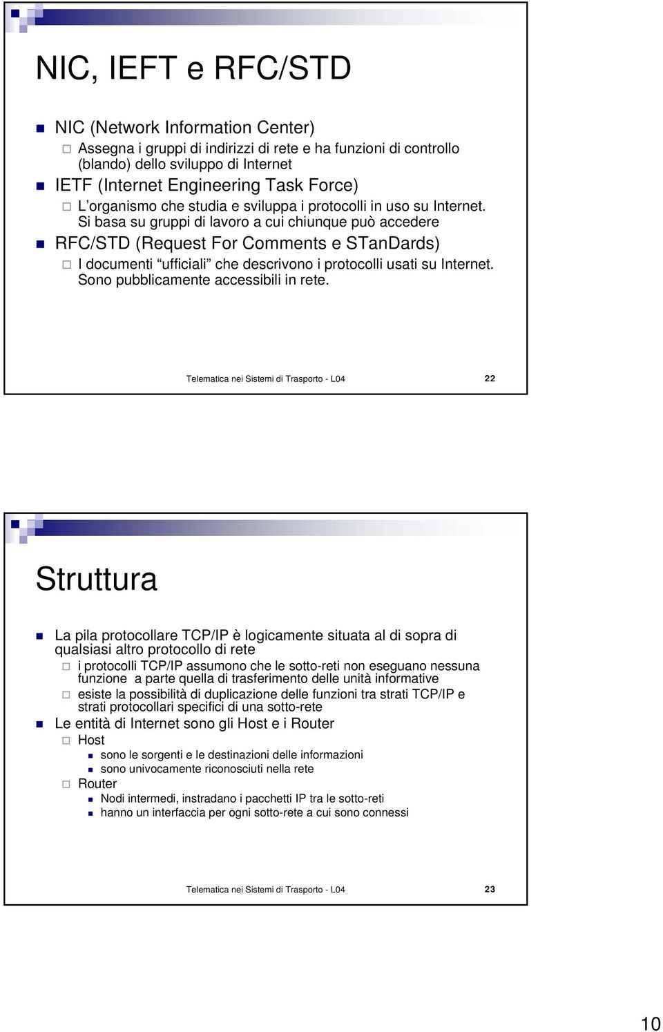 Si basa su gruppi di lavoro a cui chiunque può accedere RFC/STD (Request For Comments e STanDards) I documenti ufficiali che descrivono i protocolli usati su Internet.