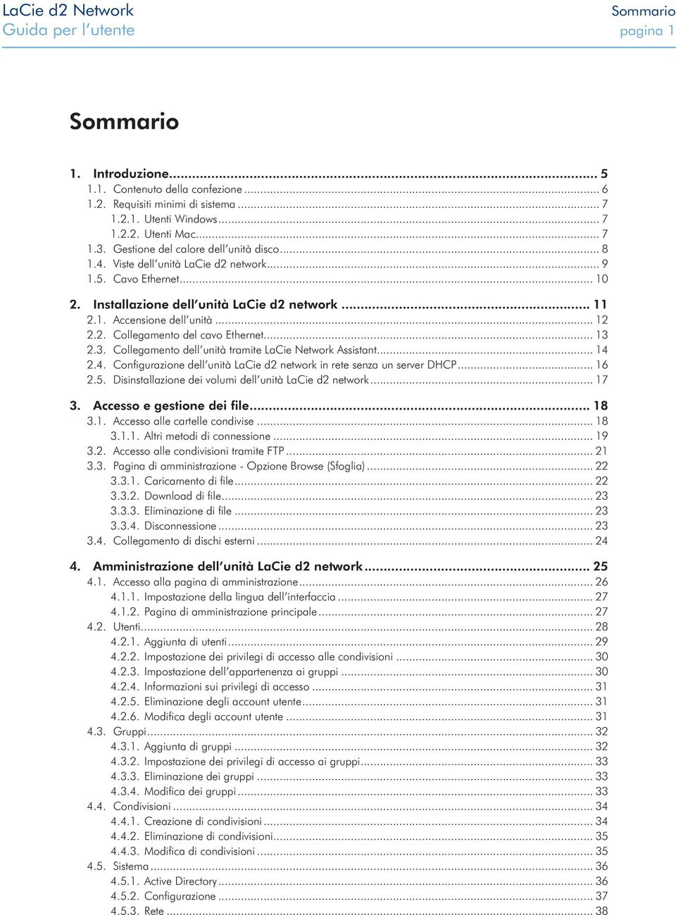 .. 13 2.3. Collegamento dell unità tramite LaCie Network Assistant... 14 2.4. Configurazione dell unità LaCie d2 network in rete senza un server DHCP... 16 2.5.