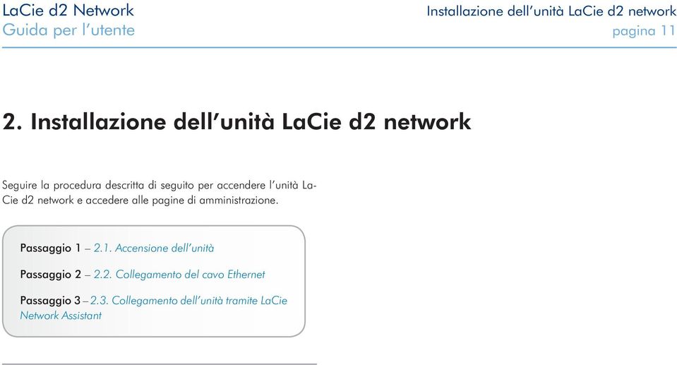 unità La- Cie d2 network e accedere alle pagine di amministrazione. Passaggio 1 