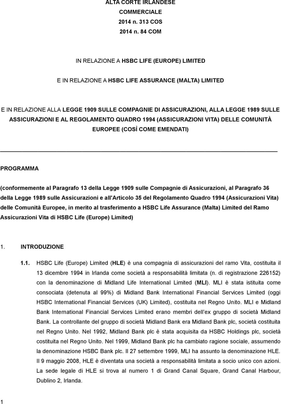 ASSICURAZIONI E AL REGOLAMENTO QUADRO 1994 (ASSICURAZIONI VITA) DELLE COMUNITÀ EUROPEE (COSÌ COME EMENDATI) PROGRAMMA (conformemente al Paragrafo 13 della Legge 1909 sulle Compagnie di Assicurazioni,