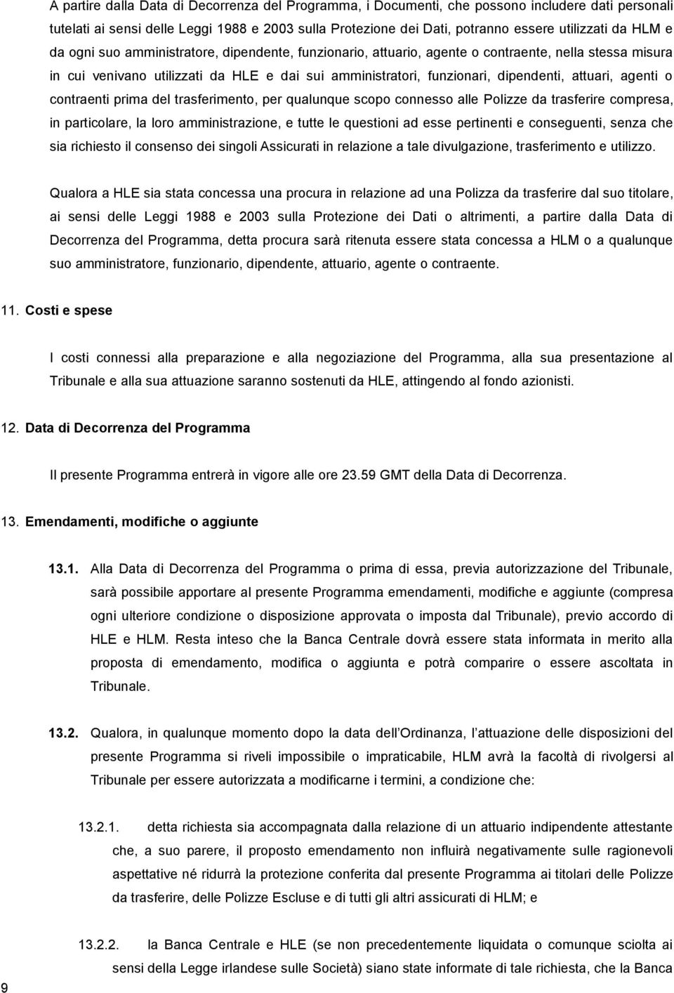 attuari, agenti o contraenti prima del trasferimento, per qualunque scopo connesso alle Polizze da trasferire compresa, in particolare, la loro amministrazione, e tutte le questioni ad esse