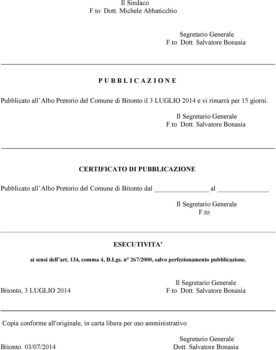 to ESECUTIVITA ai sensi dell art. 134, comma 4, D.Lgs. n 267/2000, salvo perfezionamento pubblicazione. Bitonto, 3 LUGLIO 2014 Il Segretario Generale F.to Dott.