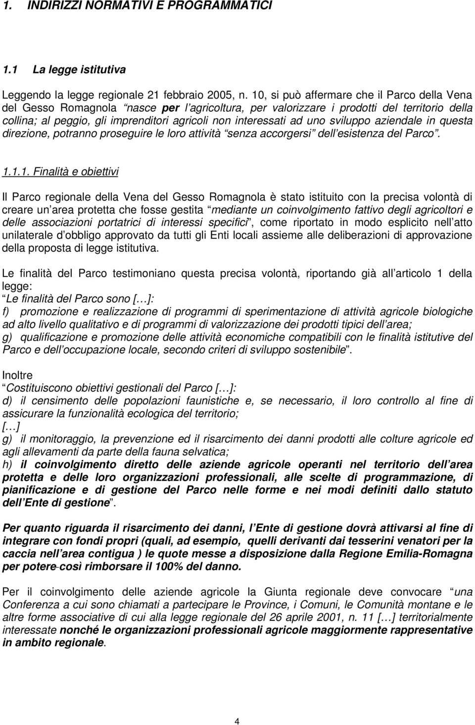 ad uno sviluppo aziendale in questa direzione, potranno proseguire le loro attività senza accorgersi dell esistenza del Parco. 1.