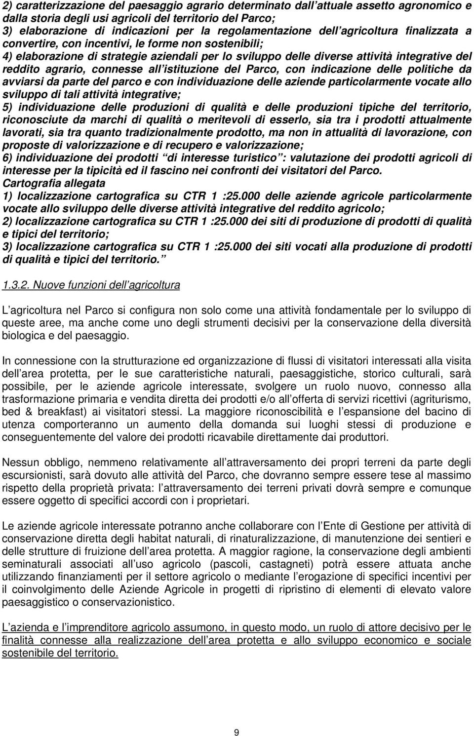 reddito agrario, connesse all istituzione del Parco, con indicazione delle politiche da avviarsi da parte del parco e con individuazione delle aziende particolarmente vocate allo sviluppo di tali