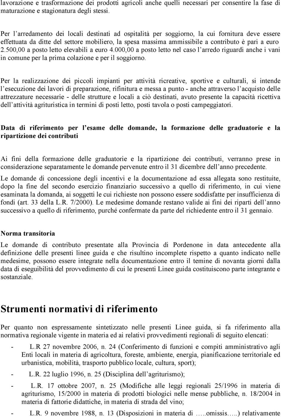 500,00 a posto letto elevabili a euro 4.000,00 a posto letto nel caso l arredo riguardi anche i vani in comune per la prima colazione e per il soggiorno.