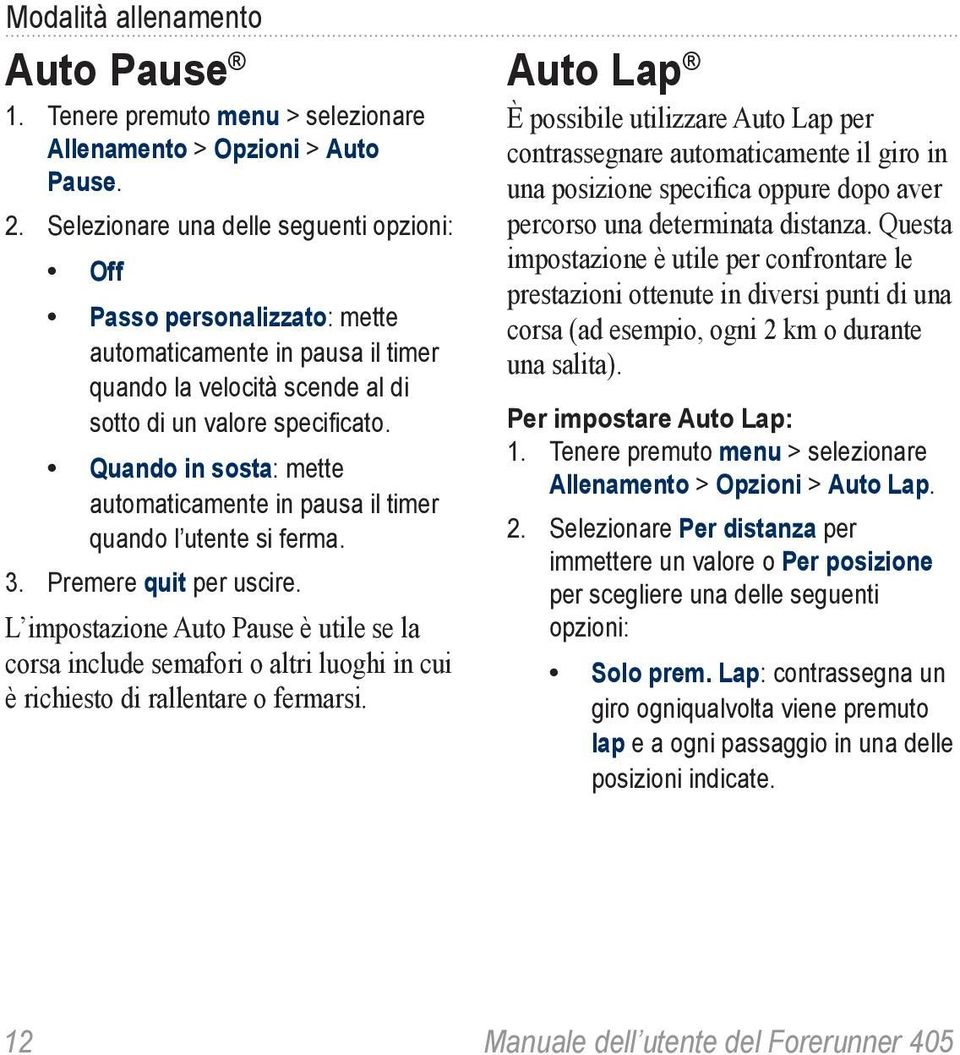 Quando in sosta: mette automaticamente in pausa il timer quando l utente si ferma. 3. Premere quit per uscire.