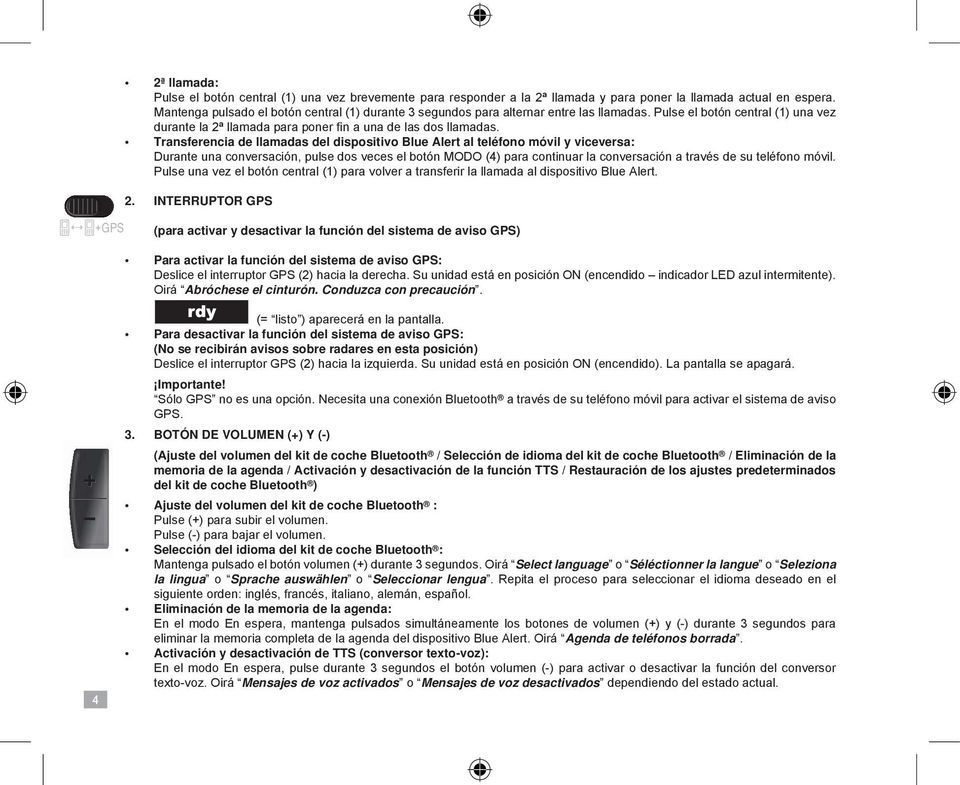 Transferencia de llamadas del dispositivo Blue Alert al teléfono móvil y viceversa: Durante una conversación, pulse dos veces el botón MODO (4) para continuar la conversación a través de su teléfono