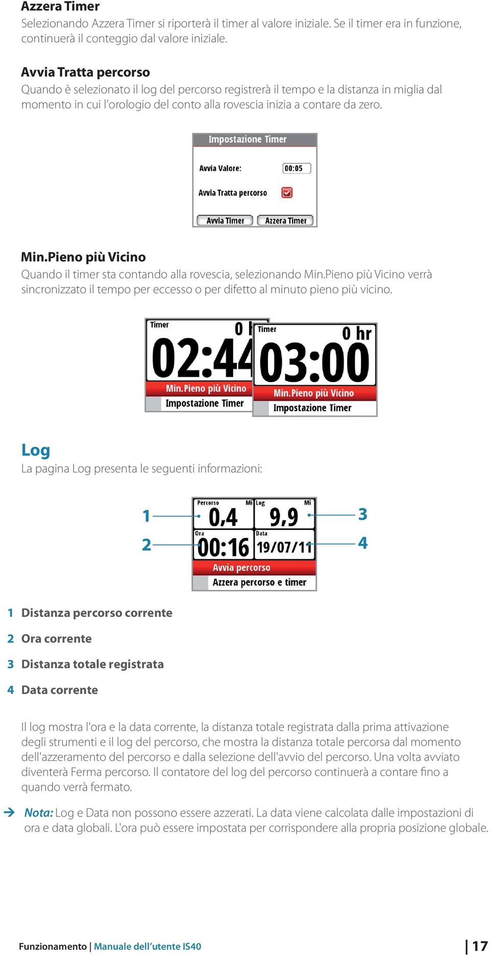 Pieno più Vicino Quando il timer sta contando alla rovescia, selezionando Min.Pieno più Vicino verrà sincronizzato il tempo per eccesso o per difetto al minuto pieno più vicino.