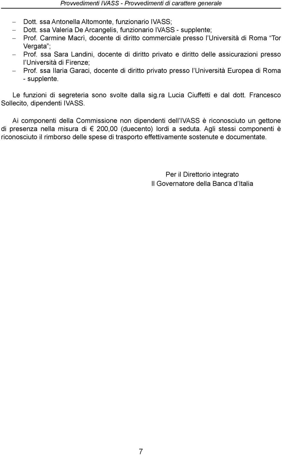 ssa Sara Landini, docente di diritto privato e diritto delle assicurazioni presso l Università di Firenze; Prof.