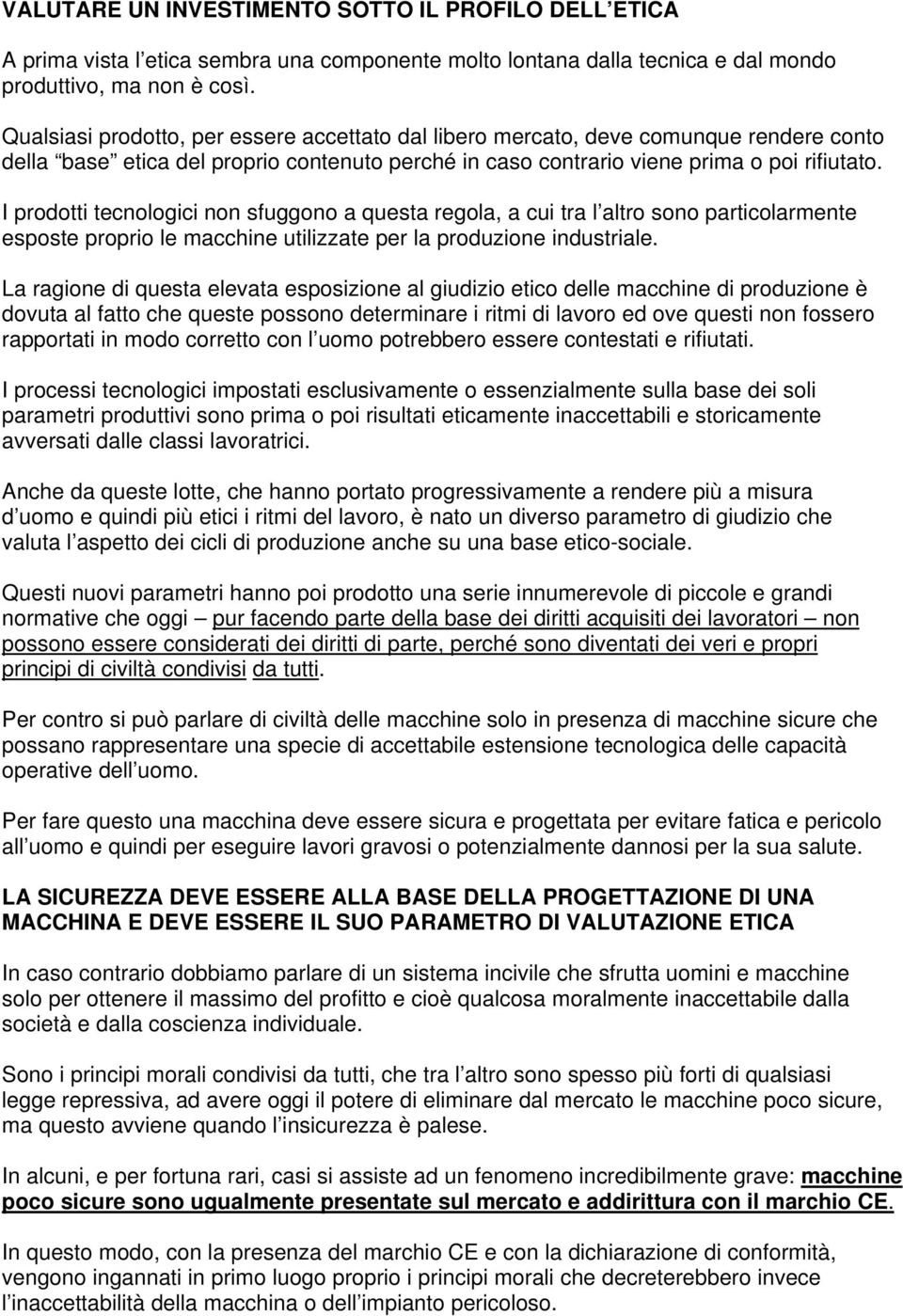 I prodotti tecnologici non sfuggono a questa regola, a cui tra l altro sono particolarmente esposte proprio le macchine utilizzate per la produzione industriale.