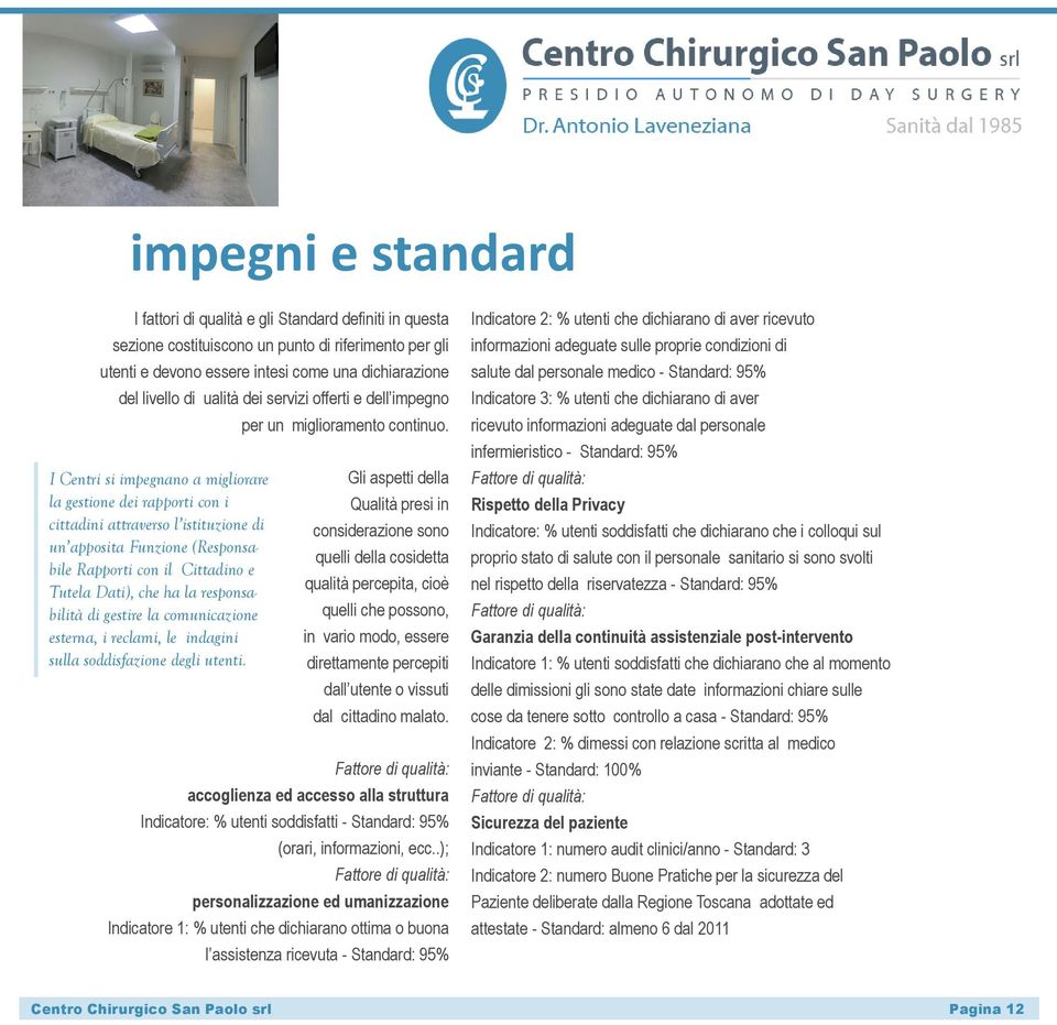 Cittadino e Tutela Dati), che ha la responsabilità di gestire la comunicazione esterna, i reclami, le indagini sulla soddisfazione degli utenti. per un miglioramento continuo.