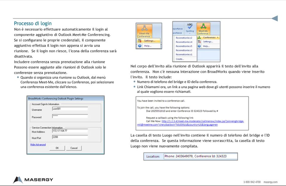 Includere conferenza senza prenotazione alla riunione Possono essere aggiunte alle riunioni di Outlook solo le conferenze senza prenotazione.