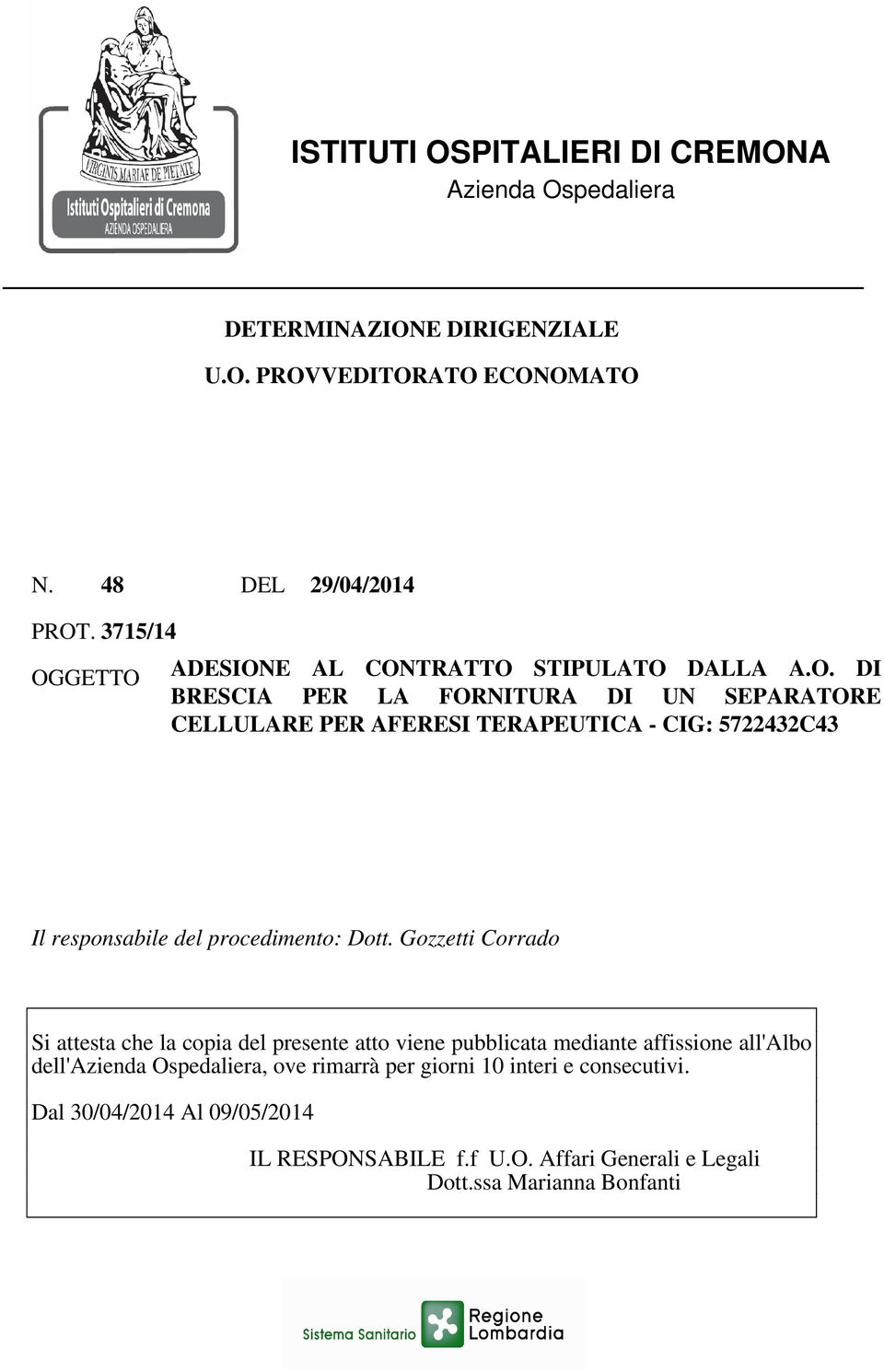 Gozzetti Corrado Si attesta che la copia del presente atto viene pubblicata mediante affissione all'albo dell'azienda Ospedaliera, ove rimarrà per giorni