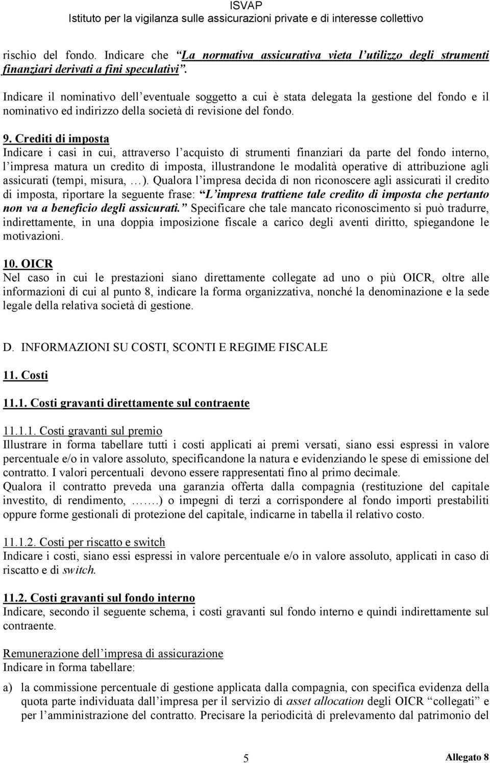 Crediti di imposta Indicare i casi in cui, attraverso l acquisto di strumenti finanziari da parte del fondo interno, l impresa matura un credito di imposta, illustrandone le modalità operative di