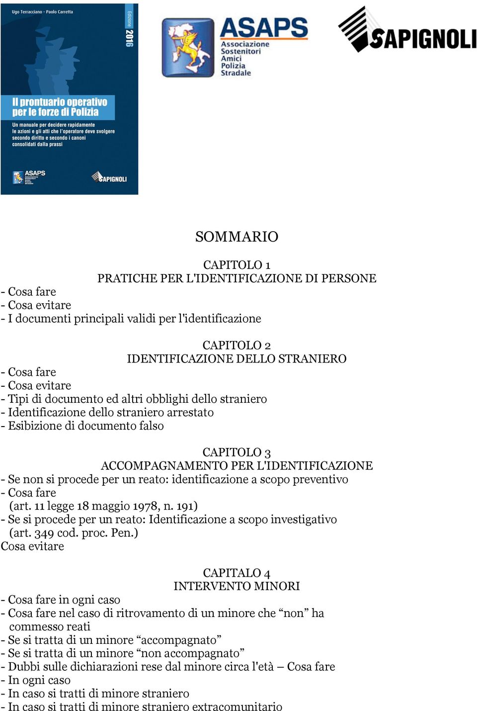 preventivo (art. 11 legge 18 maggio 1978, n. 191) - Se si procede per un reato: Identificazione a scopo investigativo (art. 349 cod. proc. Pen.