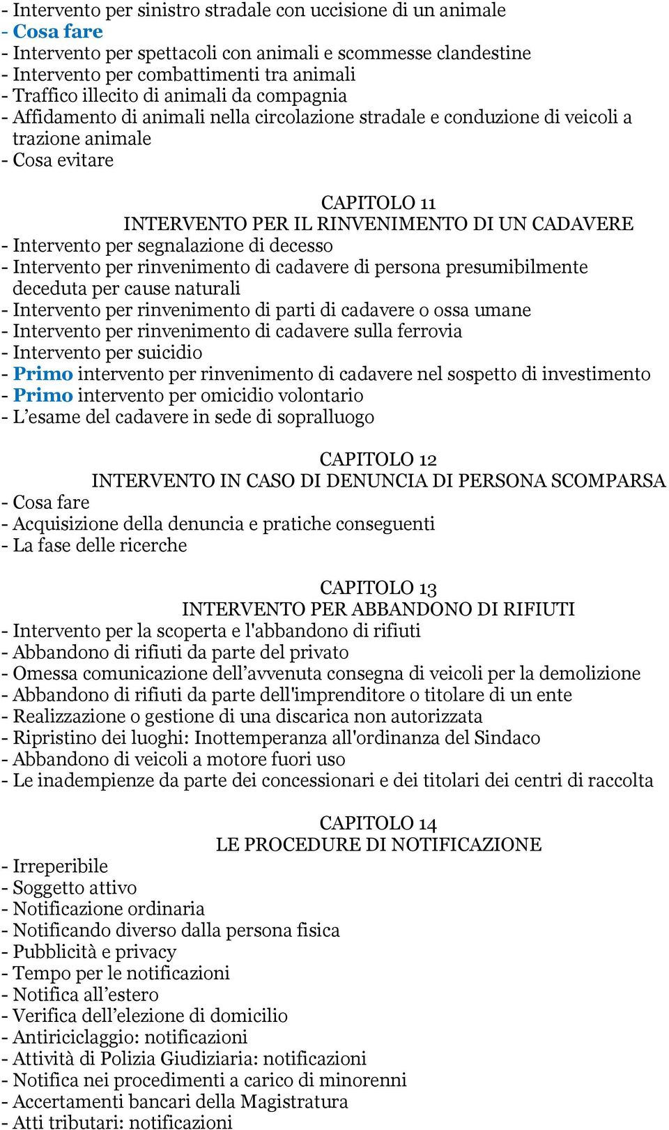 segnalazione di decesso - Intervento per rinvenimento di cadavere di persona presumibilmente deceduta per cause naturali - Intervento per rinvenimento di parti di cadavere o ossa umane - Intervento