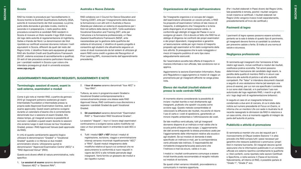 L esito positivo della procedura consentirà ai candidati RAD residenti in Scozia di ricevere un titolo recante il logo SQA invece del logo delle autorità di regolamentazione di Inghilterra, Galles e