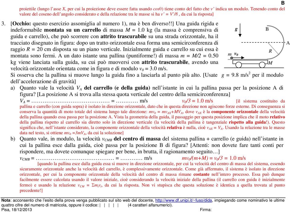 !] Una uida riida e indeformabile montata su un carrello di massa M = 1.