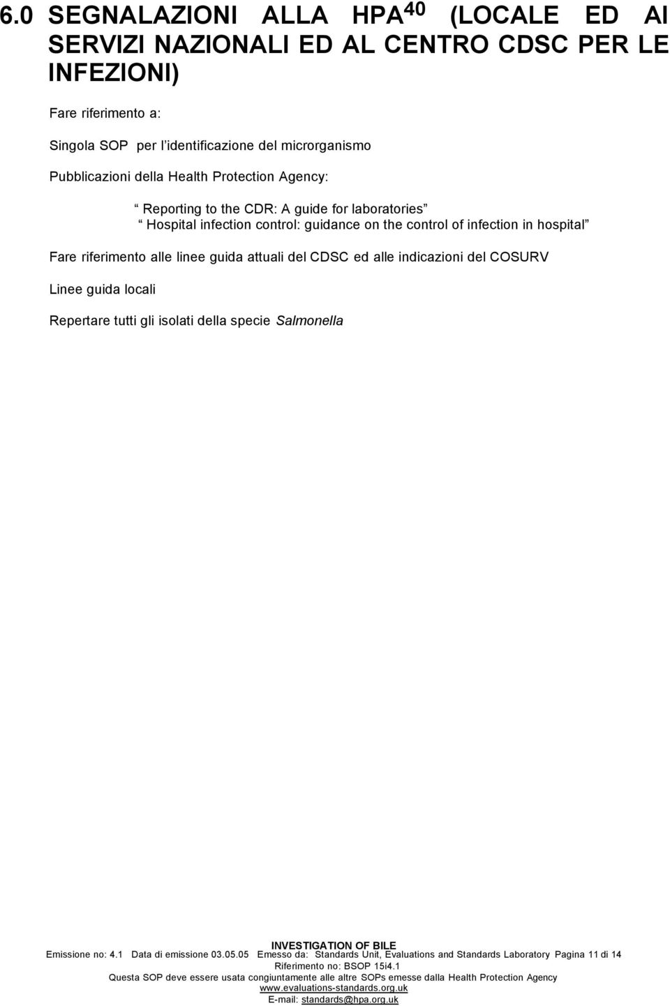 the control of infection in hospital Fare riferimento alle linee guida attuali del CDSC ed alle indicazioni del COSURV Linee guida locali Repertare tutti