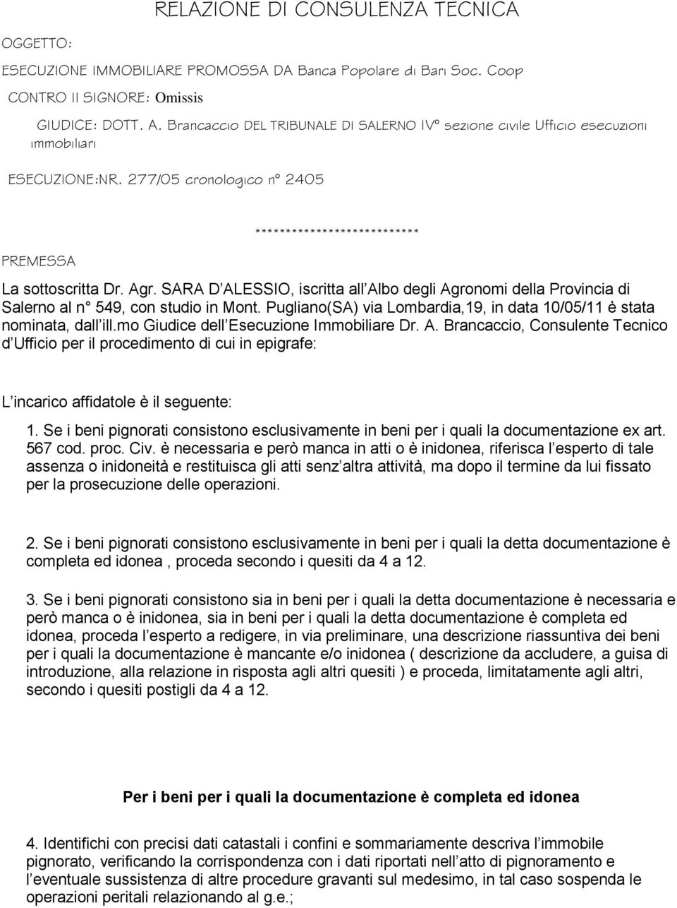 SARA D ALESSIO, iscritta all Albo degli Agronomi della Provincia di Salerno al n 549, con studio in Mont. Pugliano(SA) via Lombardia,19, in data 10/05/11 è stata nominata, dall ill.