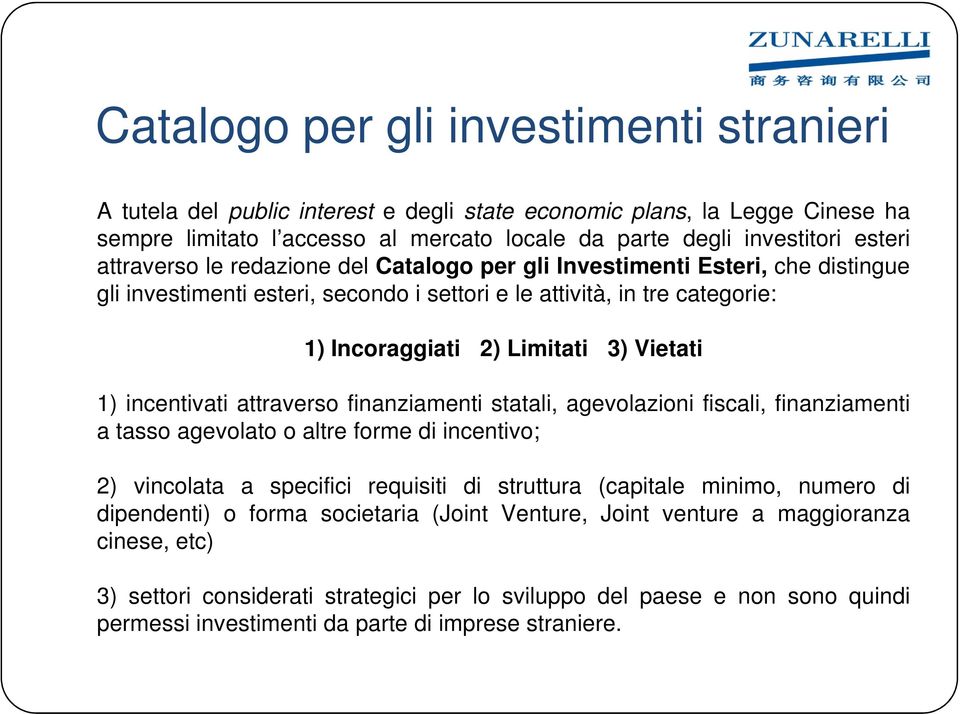 incentivati attraverso finanziamenti statali, agevolazioni fiscali, finanziamenti a tasso agevolato o altre forme di incentivo; 2) vincolata a specifici requisiti di struttura (capitale minimo,