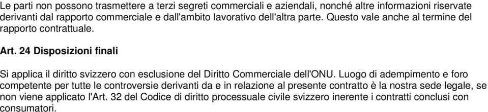 24 Disposizioni finali Si applica il diritto svizzero con esclusione del Diritto Commerciale dell'onu.