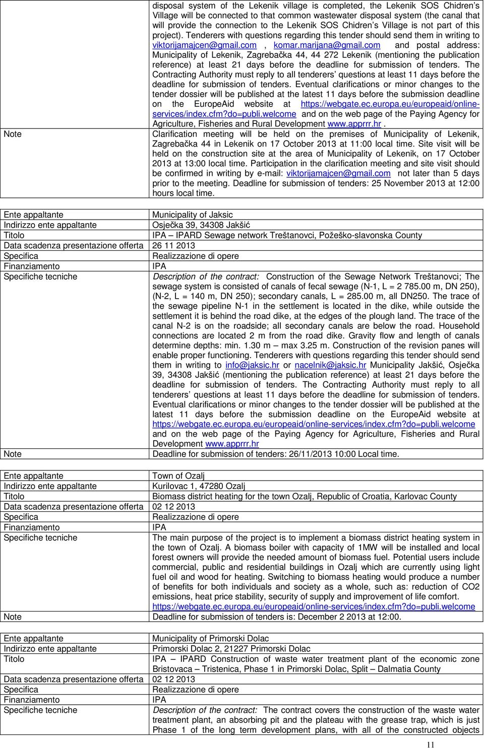 com and postal address: Municipality of Lekenik, Zagrebačka 44, 44 272 Lekenik (mentioning the publication reference) at least 21 days before the deadline for submission of tenders.