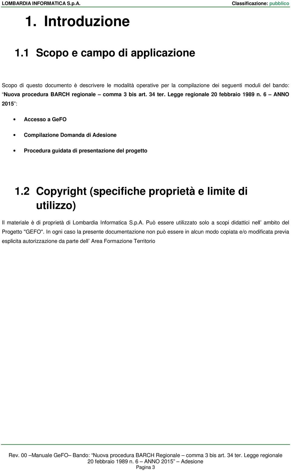 bis art. 34 ter. Legge regionale 20 febbraio 1989 n. 6 ANNO 2015 : Accesso a GeFO Compilazione Domanda di Adesione Procedura guidata di presentazione del progetto 1.