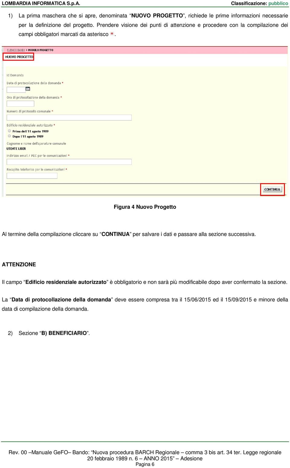 Figura 4 Nuovo Progetto Al termine della compilazione cliccare su CONTINUA per salvare i dati e passare alla sezione successiva.