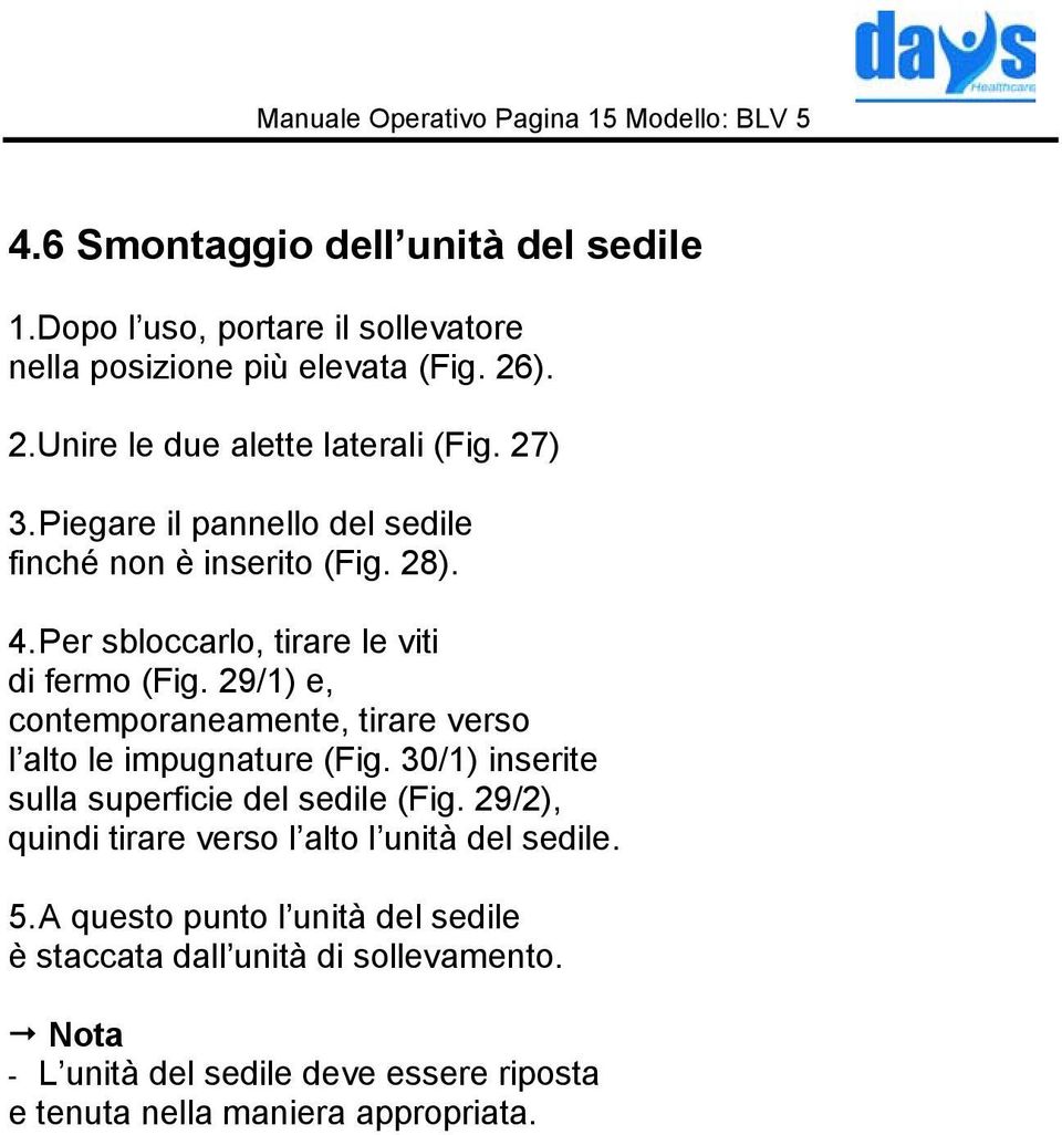 29/1) e, contemporaneamente, tirare verso l alto le impugnature (Fig. 30/1) inserite sulla superficie del sedile (Fig.