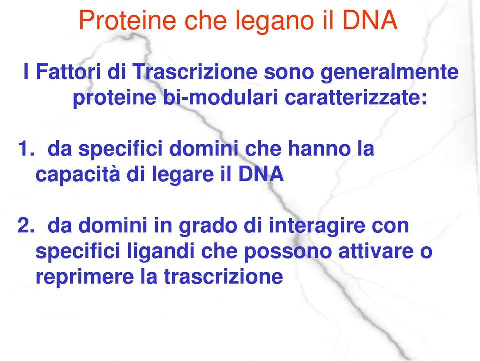 da specifici domini che hanno la capacità di legare il DNA 2.