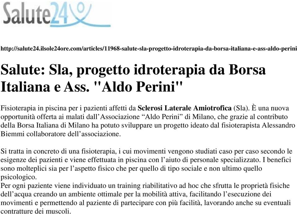 È una nuova opportunità offerta ai malati dall Associazione Aldo Perini di Milano, che grazie al contributo della Borsa Italiana di Milano ha potuto sviluppare un progetto ideato dal fisioterapista