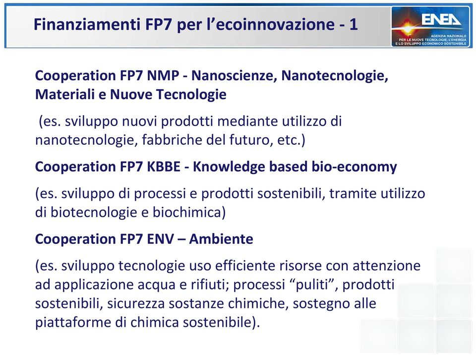 sviluppo di processi e prodotti sostenibili, tramite utilizzo di biotecnologie e biochimica) Cooperation FP7 ENV Ambiente (es.