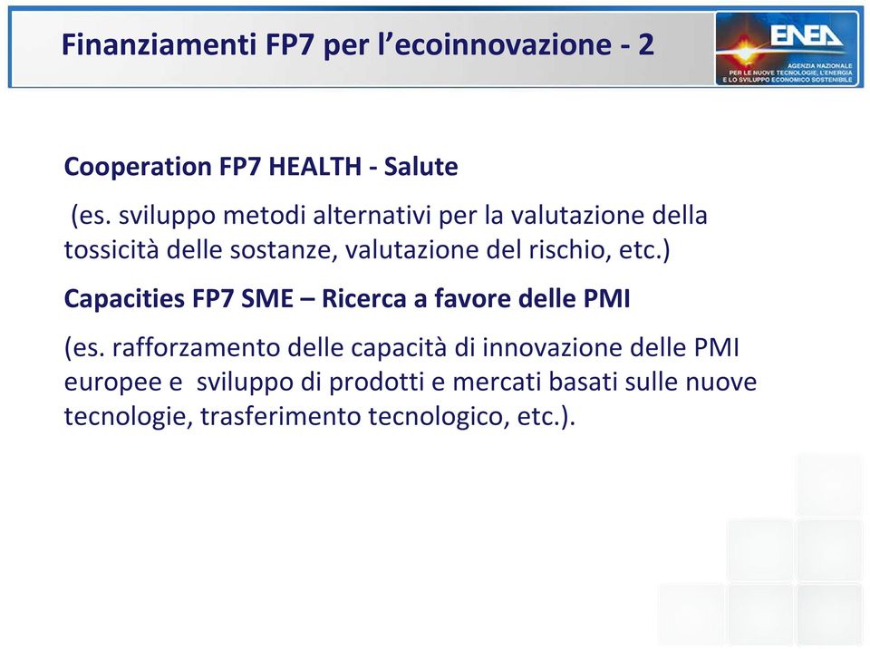 rischio, etc.) Capacities FP7 SME Ricerca a favore delle PMI (es.