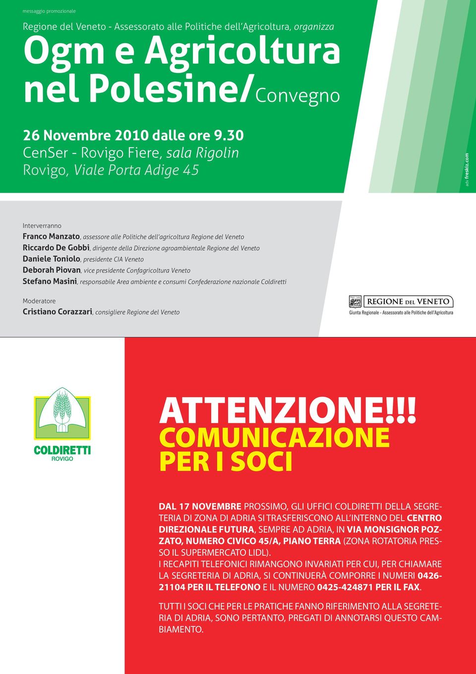 com Interverranno Franco Manzato, assessore alle Politiche dell agricoltura Regione del Veneto Riccardo De Gobbi, dirigente della Direzione agroambientale Regione del Veneto Daniele Toniolo,