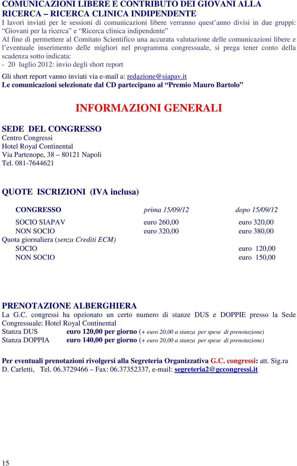 congressuale, si prega tener conto della scadenza sotto indicata: - 20 luglio 2012: invio degli short report Gli short report vanno inviati via e-mail a: redazione@siapav.