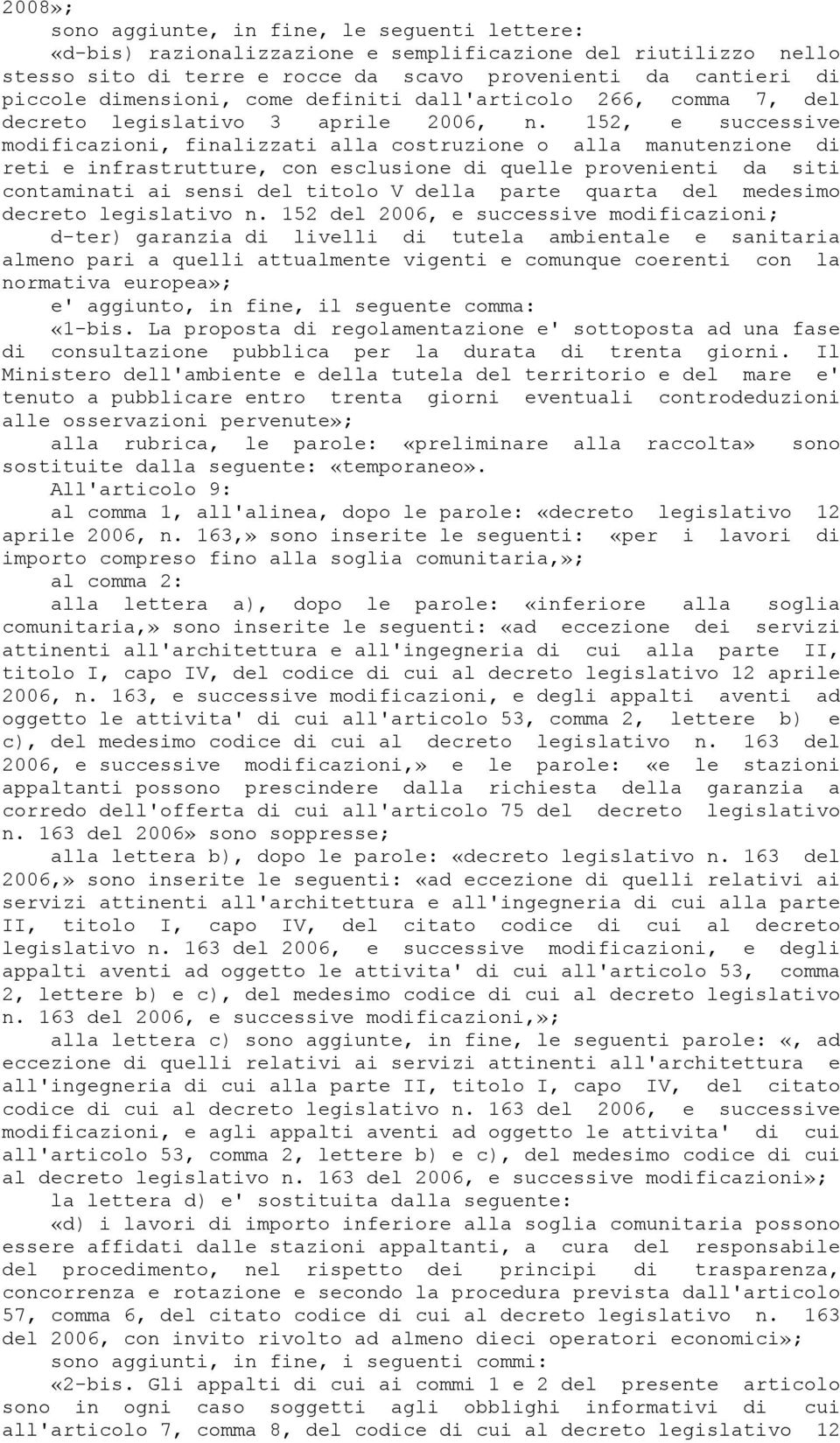 152, e successive modificazioni, finalizzati alla costruzione o alla manutenzione di reti e infrastrutture, con esclusione di quelle provenienti da siti contaminati ai sensi del titolo V della parte