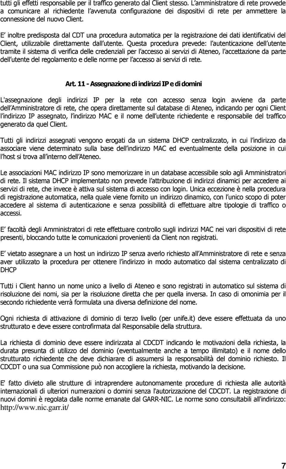 E inoltre predisposta dal CDT una procedura automatica per la registrazione dei dati identificativi del Client, utilizzabile direttamente dall utente.