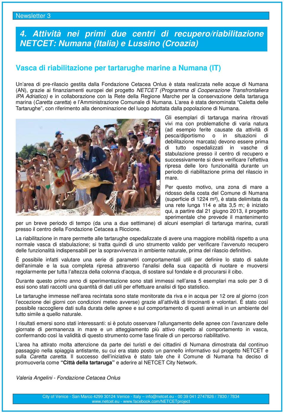 collaborazione con la Rete della Regione Marche per la conservazione della tartaruga marina (Caretta caretta) e l Amministrazione Comunale di Numana.