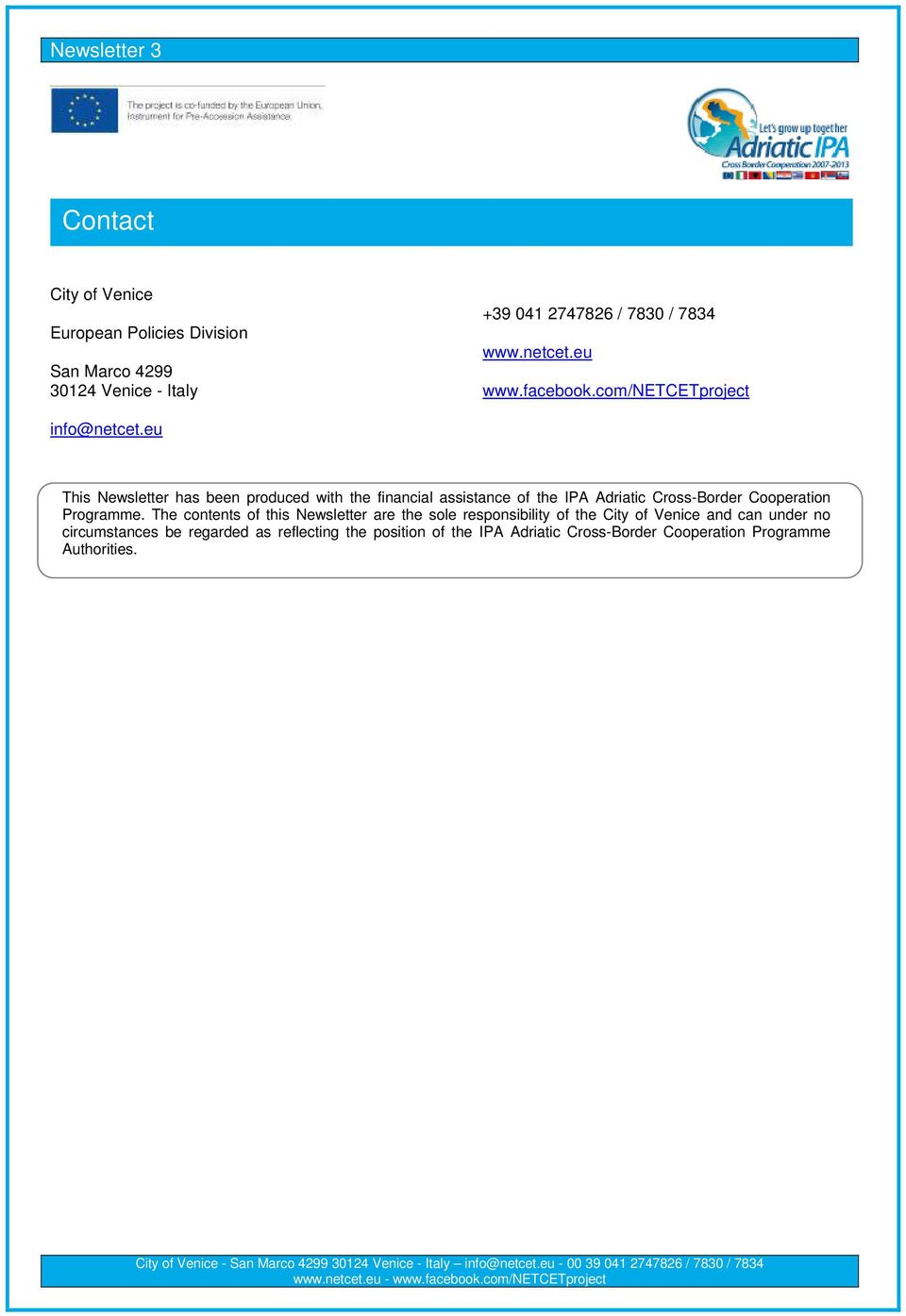 eu This Newsletter has been produced with the financial assistance of the IPA Adriatic Cross-Border Cooperation Programme.