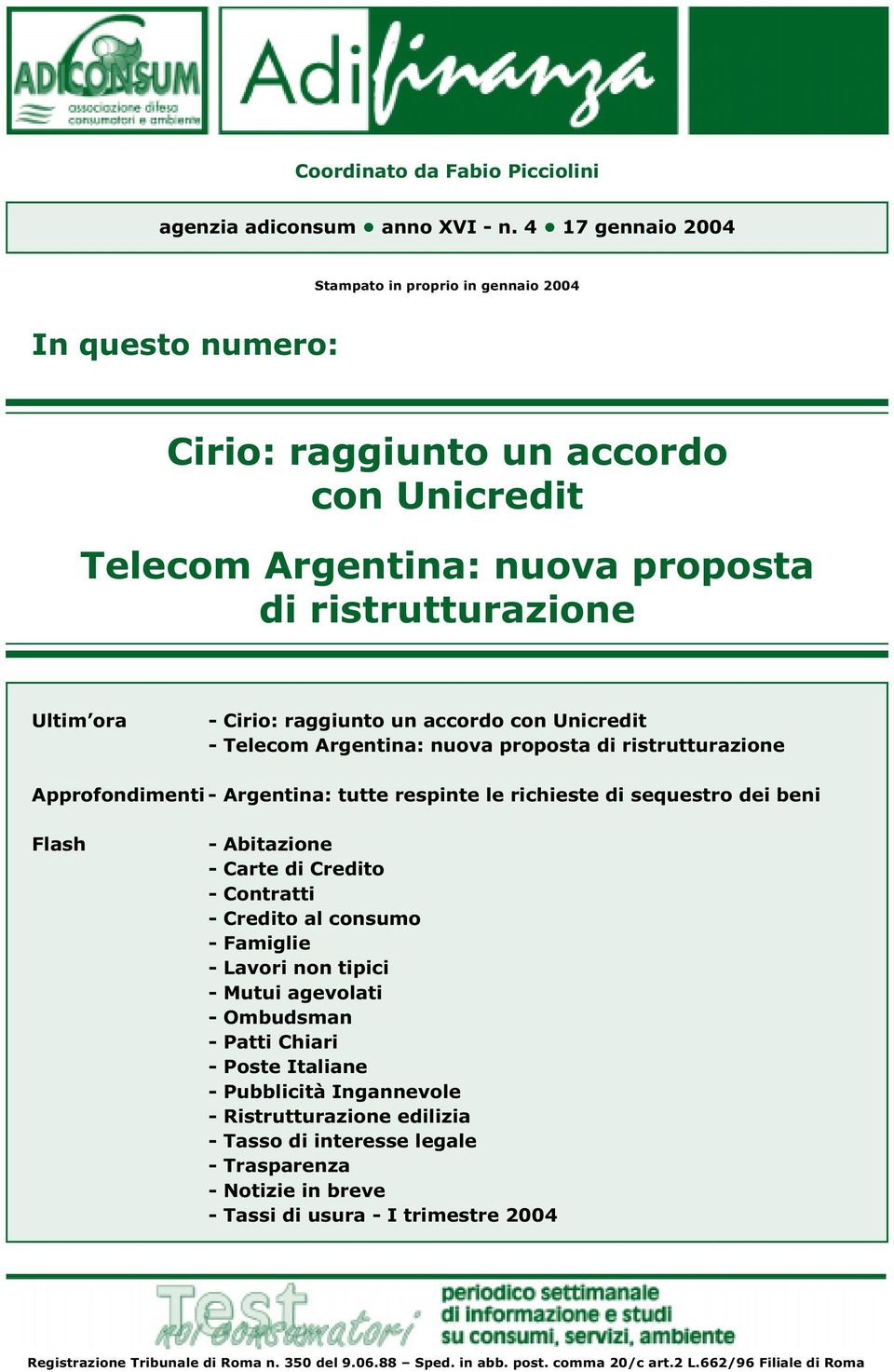 accordo con Unicredit - Telecom Argentina: nuova proposta di ristrutturazione Approfondimenti - Argentina: tutte respinte le richieste di sequestro dei beni Flash - Abitazione - Carte di Credito -