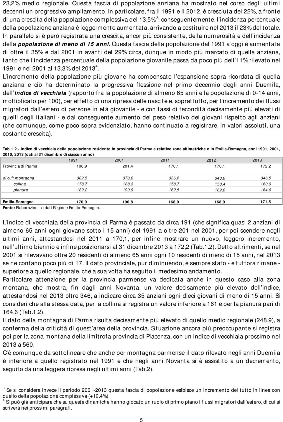 leggermente aumentata, arrivando a costituire nel 2013 il 23% del totale.