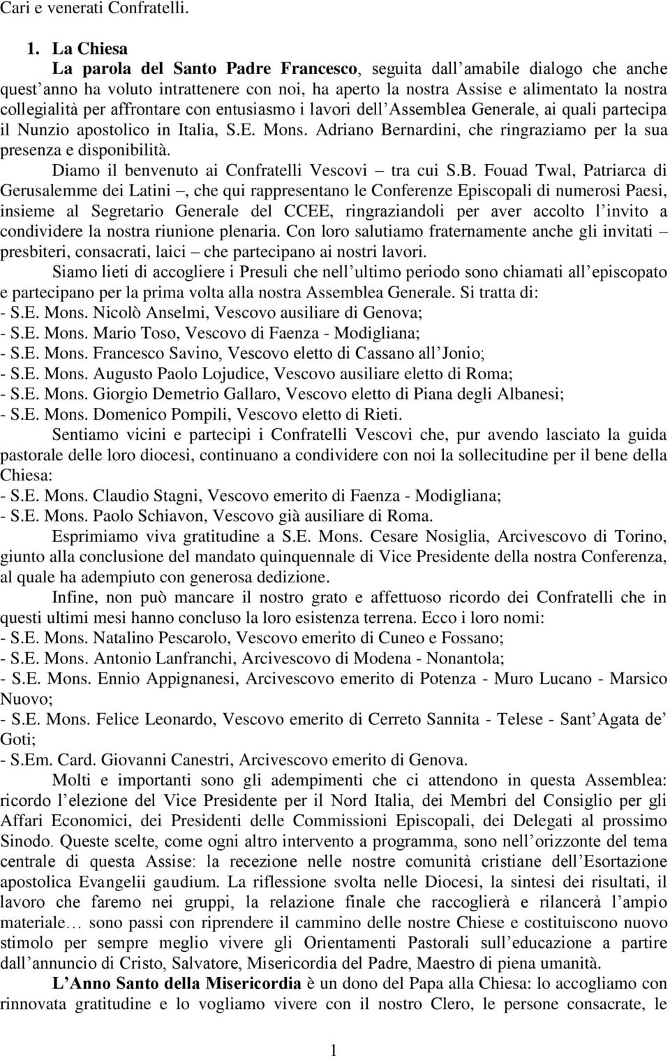 affrontare con entusiasmo i lavori dell Assemblea Generale, ai quali partecipa il Nunzio apostolico in Italia, S.E. Mons. Adriano Bernardini, che ringraziamo per la sua presenza e disponibilità.