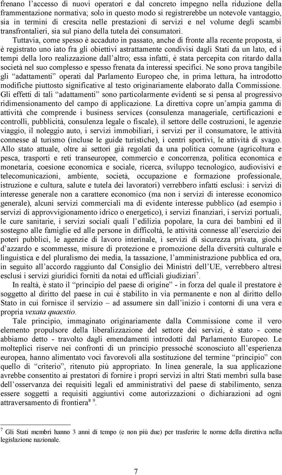 Tuttava, come spesso è accaduto n passato, anche d fronte alla recente proposta, s è regstrato uno ato fra gl obettv astrattamente condvs dagl Stat da un lato, ed temp della loro realzzazone dall