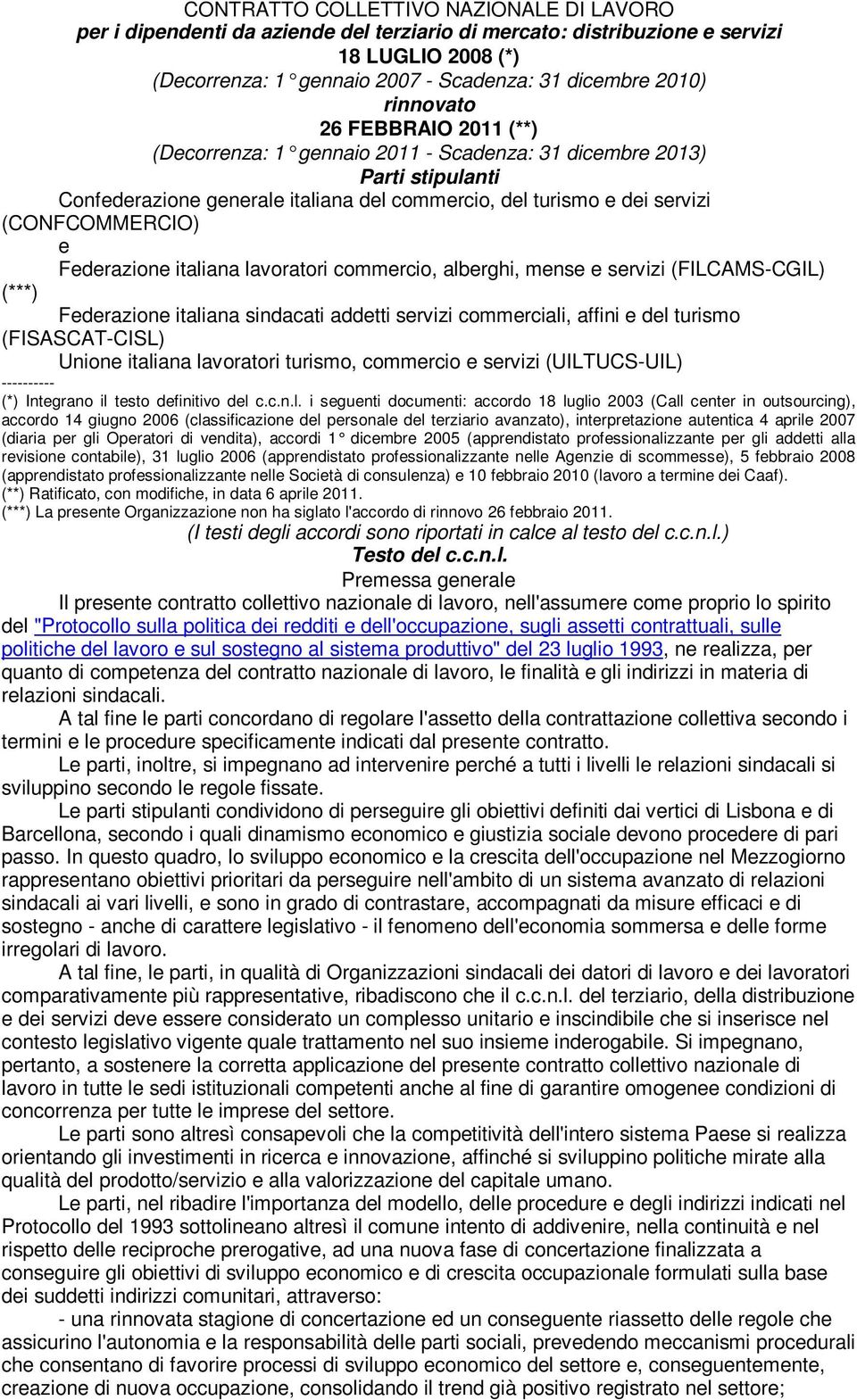 Federazione italiana lavoratori commercio, alberghi, mense e servizi (FILCAMS-CGIL) (***) Federazione italiana sindacati addetti servizi commerciali, affini e del turismo (FISASCAT-CISL) Unione