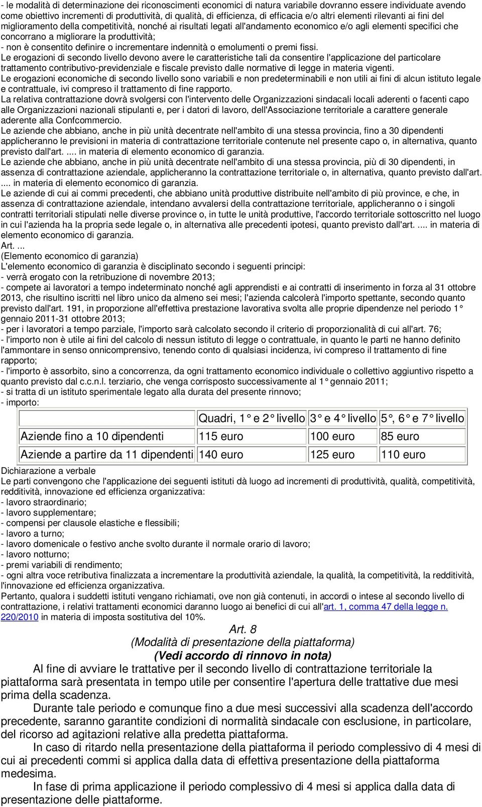 - non è consentito definire o incrementare indennità o emolumenti o premi fissi.