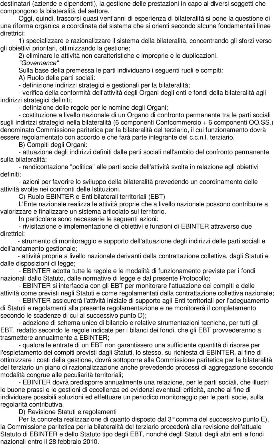 direttrici: 1) specializzare e razionalizzare il sistema della bilateralità, concentrando gli sforzi verso gli obiettivi prioritari, ottimizzando la gestione; 2) eliminare le attività non